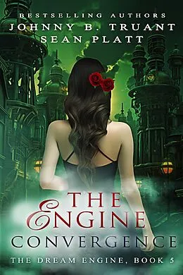 E-Book (epub) The Engine Convergence (The Dream Engine, #5) von Johnny B. Truant