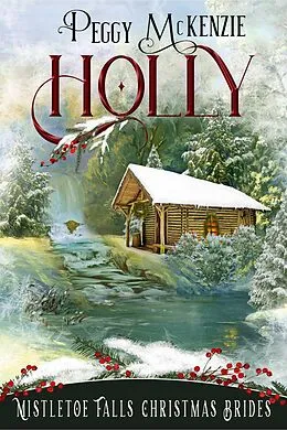 E-Book (epub) Holly (Mistletoe Falls Christmas Brides, #1) von Peggy Mckenzie