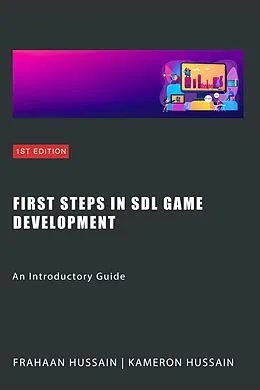 E-Book (epub) First Steps in SDL Game Development: An Introductory Guide (SDL Game Development Series) von Kameron Hussain, Frahaan Hussain