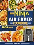 E-Book (epub) The Delicious Ninja Air Fryer Cookbook: 1000 Days of Quick, Savory and Nutritious Recipes for Your Family and Friends. von Anne Clark