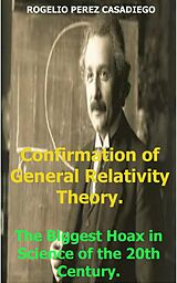 eBook (epub) Confirmation of General Relativity Theory; The Biggest Hoax in Science of the 20th Century. de Rogelio Perez Casadiego