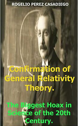 eBook (epub) Confirmation of General Relativity Theory; The Biggest Hoax in Science of the 20th Century. de Rogelio Perez Casadiego