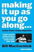 E-Book (epub) Making it up as you go Along: Notes from a Bass Impostor von Bill Maccormick