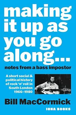 E-Book (epub) Making it up as you go Along: Notes from a Bass Impostor von Bill Maccormick