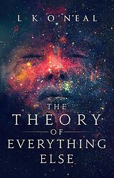 eBook (epub) The Theory of Everything Else de L K O'Neal