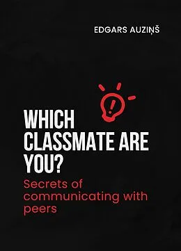 E-Book (epub) Which classmate are you? Secrets of communicating with peers von Edgars Auzins