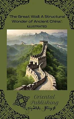E-Book (epub) The Great Wall A Structural Wonder of Ancient China von Oriental Publishing