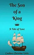 E-Book (epub) The Son of a King (A Tale of Love) von Candace Christine Little