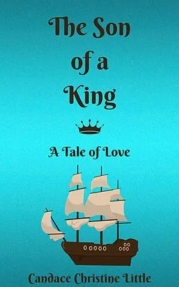 E-Book (epub) The Son of a King (A Tale of Love) von Candace Christine Little