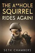 E-Book (epub) The Asshole Squirrel Rides Again von Seth Chambers