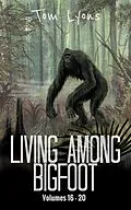 E-Book (epub) Living Among Bigfoot: Volumes 16-20 (Living Among Bigfoot: Collector's Edition Book 4) von Tom Lyons