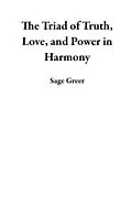 E-Book (epub) The Triad of Truth, Love, and Power in Harmony von Sage Greer