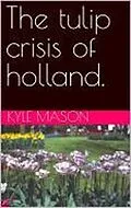 E-Book (epub) The Tulip crisis of Holland von Kyle Mason
