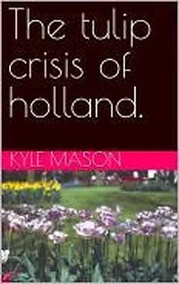 E-Book (epub) The Tulip crisis of Holland von Kyle Mason