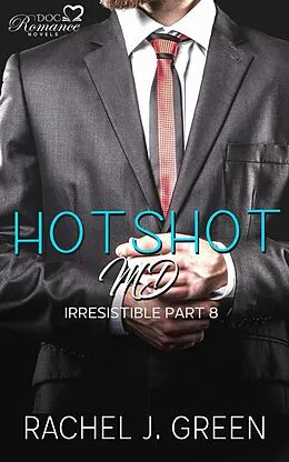 E-Book (epub) Hotshot MD - Irresistible - Part 8 (HotShot MD- Irresistible, #8) von Rachel J. Green