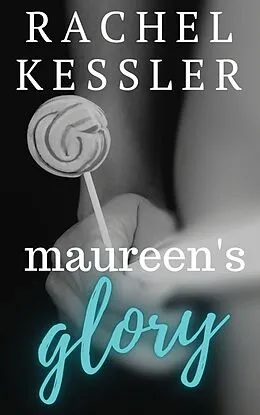 E-Book (epub) Maureen's Glory (Maureen's Tales, #5) von Rachel Kessler
