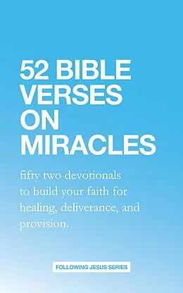 E-Book (epub) 52 Bible Verses on Miracles: Fifty Two Devotionals that will Increase Your Faith for Healing, Deliverance, and Provision. (52 Bible Verse Devotionals, #1) von Samuel Deuth