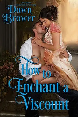E-Book (epub) How to Enchant a Viscount (Lady Be Seductive, #2) von Dawn Brower