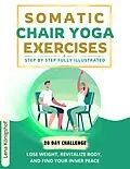 E-Book (epub) Somatic Chair Yoga Exercises: Step by Step Fully Illustrated - Lose Weight, Revitalize Body, and Find Your Inner Peace - The 28-Day Challenge (HOME FITNESS, #2) von Lena Königshof