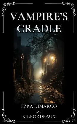 E-Book (epub) Vampire's Cradle (Bloodhaven Manor Series, #1) von K. L. Bordeaux, Ezra DiMarco
