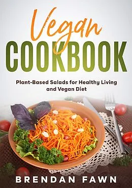 E-Book (epub) Vegan Cookbook, Plant-Based Salads for Healthy Living and Vegan Diet (Fresh Vegan Salads, #5) von Brendan Fawn