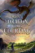 E-Book (epub) When a Dragon Comes Courting von Claire Trella Hill