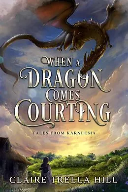 E-Book (epub) When a Dragon Comes Courting von Claire Trella Hill