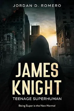 E-Book (epub) James Knight: Teenage Superhuman von Jordan Romero