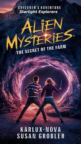 E-Book (epub) Alien Mysteries - The Secret of the Farm (Starlight Explorers, #2) von Karlux Nova, Susan Grobler