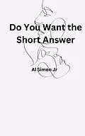 E-Book (epub) Do You Want The Short Answer von Al Simon