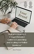 E-Book (epub) "Digital Ventures: A Comprehensive Guide to Launching and Scaling An Online Business" von Shane Thompson