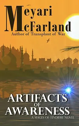 E-Book (epub) Artifacts of Awareness (Mages of Tindiere, #2) von Meyari McFarland