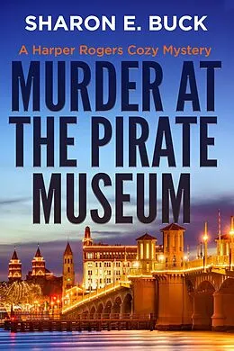 E-Book (epub) Murder at the Pirate Museum (A Harper Rogers Cozy Mystery, #3) von Sharon E. Buck