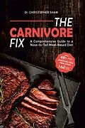 E-Book (epub) The Carnivore Fix: A Comprehensive Guide to a Nose-to-Tail Meat-Based Diet von Christopher Shaw