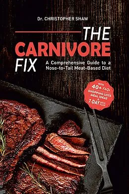 E-Book (epub) The Carnivore Fix: A Comprehensive Guide to a Nose-to-Tail Meat-Based Diet von Christopher Shaw