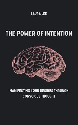 E-Book (epub) The Power of Intention Manifesting Your Desires Through Conscious Thought von Laura Lee