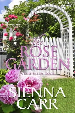 E-Book (epub) The Rose Garden (The Rose Sisters, #4) von Sienna Carr
