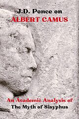 eBook (epub) J.D. Ponce on Albert Camus: An Academic Analysis of The Myth of Sisyphus (Existentialism Series, #2) de J. D. Ponce