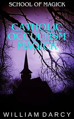 E-Book (epub) Catholic Occultism Magick (School of Magick, #14) von William Darcy