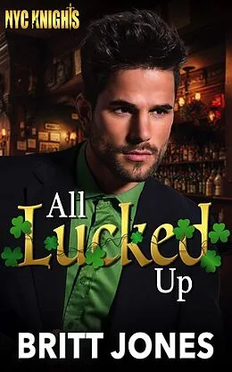E-Book (epub) All Lucked Up (New York City Knights) von Britt Jones