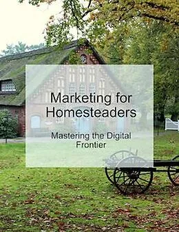 E-Book (epub) Embracing the Digital Harvest: How Homesteaders Can Leverage Digital Marketing von Mind to Life Unlimited