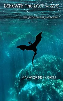 E-Book (epub) Beneath The Deep Wave (One With Nature, #2) von Andrew McDowell