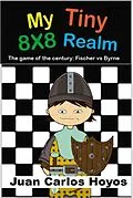 E-Book (epub) My Tiny 8X8 Realm. Bobby Fischer vs. Donald Byrne, the game of the century. Interactive book narrated by one of the pawns. Chess for children, an educational book full of passion. von Juan Carlos Hoyos