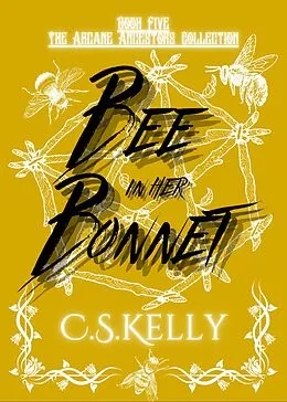 E-Book (epub) Bee in her Bonnet (The Arcane Ancestors Collection, #5) von C. S. Kelly