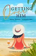 E-Book (epub) Getting Over Him von Catherine Edward
