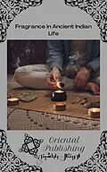 E-Book (epub) Fragrance in Ancient Indian Life von Oriental Publishing
