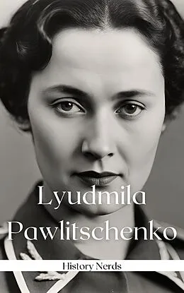 E-Book (epub) Lyudmila Pawlitschenko (Frauen des Krieges, #9) von History Nerds