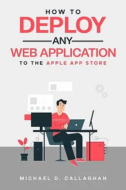 E-Book (epub) How to Deploy Any Web Application to the Apple App Store von Michael D Callaghan