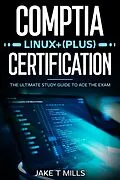 E-Book (epub) CompTIA Linux+ (Plus) Certification The Ultimate Study Guide to Ace the Exam von Jake T Mills