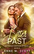 E-Book (epub) Bitter Past (Bitterroot Montana Veterans, #4) von Anne M. Scott
